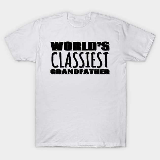 World's Classiest Grandfather T-Shirt by Mookle